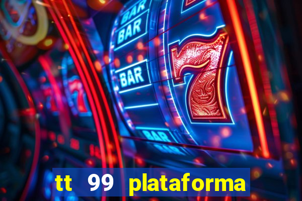 tt 99 plataforma de jogos